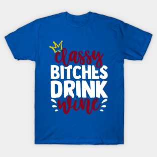 classy bitchies drink wine 3 T-Shirt